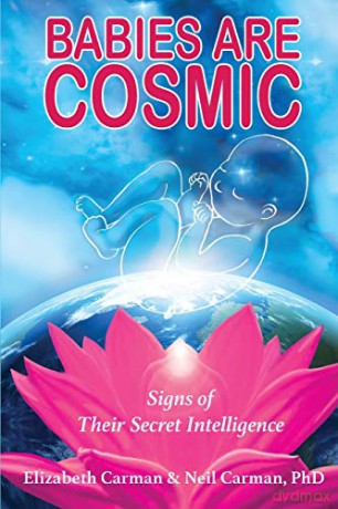 Babies Are Cosmic: Signs of Their Secret Intelligence - Neil Carman [KSIĄŻKA]