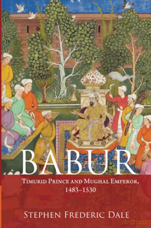 Babur: Timurid Prince and Mughal Emperor, 1483-1530 - Stephen F. Dale [KSIĄŻKA]