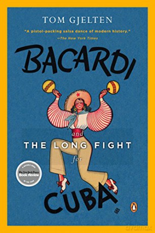 Bacardi and the Long Fight for Cuba: The Biography of a Cause - Tom Gjelten [KSIĄŻKA]
