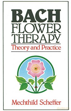 Bach Flower Therapy: Theory and Practice - Mechthild Scheffer [KSIĄŻKA]