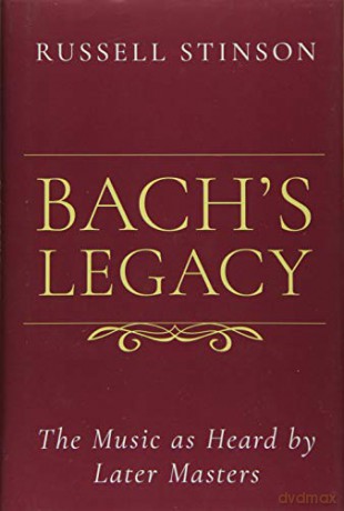 Bach's Legacy: The Music as Heard by Later Masters - Russell Stinson [KSIĄŻKA]