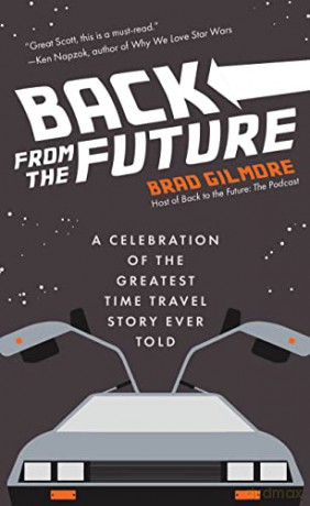 Back From the Future: A Celebration of the Greatest Time Travel Story Ever Told - Brad Gilmore [KSIĄŻKA]