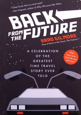 Back From the Future: A Celebration of the Greatest Time Travel Story Ever Told - Brad Gilmore [KSIĄŻKA]