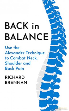 Back in Balance: Use the Alexander Technique to Combat Neck, Shoulder and Back Pain - Richard Brennan [KSIĄŻKA]