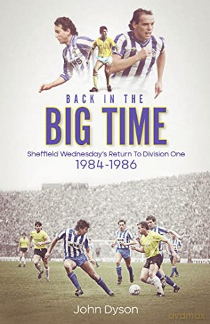 Back in the Big Time: Sheffield Wednesday's Return to Division One, 1984-86 - John Dyson [KSIĄŻKA]