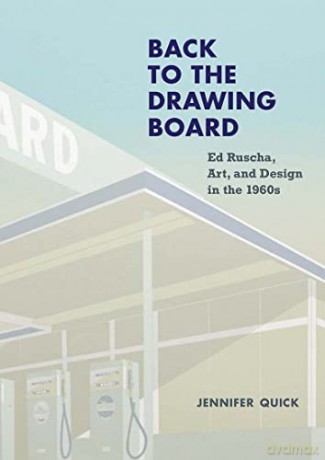 Back to the Drawing Board: Ed Ruscha, Art, and Design in the 1960s - Jennifer Quick [KSIĄŻKA]