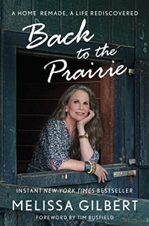 Back to the Prairie: A Home Remade, A Life Rediscovered - Melissa Gilbert [KSIĄŻKA]