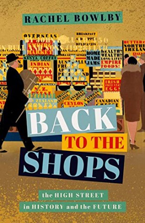 Back to the Shops: The High Street in History and the Future - Rachel Bowlby [KSIĄŻKA]