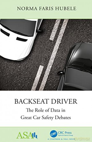Backseat Driver: The Role of Data in Great Car Safety Debates (ASA-CRC Series on Statistical Reasoning in Science and Society) - Norma Faris Hubele [KSIĄŻKA]