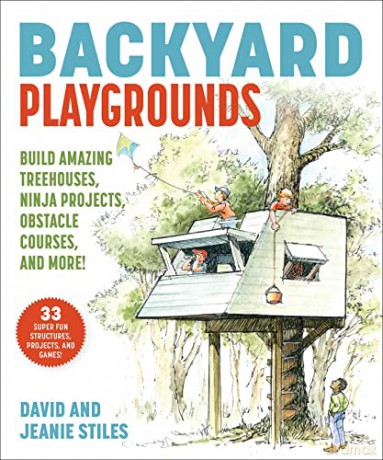 Backyard Playgrounds: Build Amazing Treehouses, Ninja Projects, Obstacle Courses, and More! - David Stiles [KSIĄŻKA]