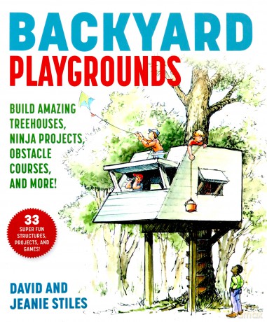 Backyard Playgrounds: Build Amazing Treehouses, Ninja Projects, Obstacle Courses, and More! - David Stiles [KSIĄŻKA]