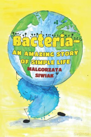 Bacteria - An Amazing Story of Simple Life - Malgorzata Siwiak [KSIĄŻKA]