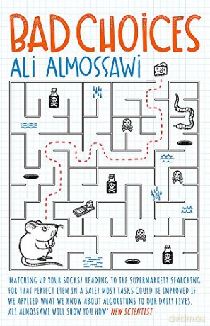 Bad Choices: How Algorithms Can Help You Think Smarter and Live Happier - Ali Almossawi [KSIĄŻKA]