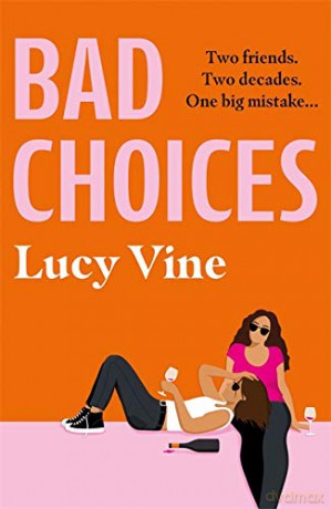 Bad Choices: The most hilarious book about female friendship you'll read this year! - Lucy Vine [KSIĄŻKA]