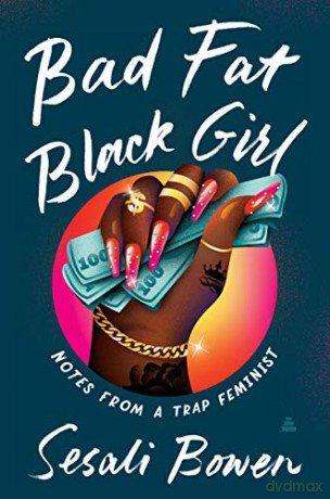 Bad Fat Black Girl: Notes from a Trap Feminist - Sesali Bowen [KSIĄŻKA]