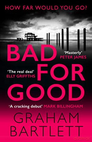Bad for Good: The compulsive Brighton crime thriller: The explosive Brighton crime thriller: The must-read crime debut of 2022 [KSIĄŻKA]
