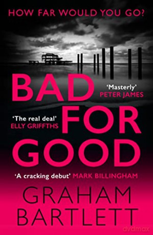 Bad for Good: The must-read crime debut of 2022 (Jo Howe) - Graham Bartlett [KSIĄŻKA]