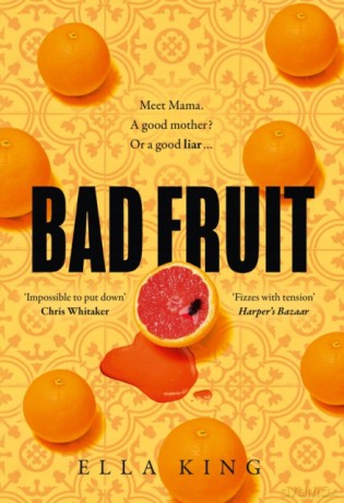 Bad Fruit: An astonishing, gripping new crime thriller debut novel from a hot literary fiction voice of 2022 - Ella King [KSIĄŻKA]