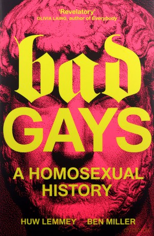 Bad Gays: A Homosexual History - Huw Lemmey [KSIĄŻKA]
