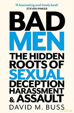 Bad Men: The Hidden Roots of Sexual Deception, Harassment and Assault - David Buss [KSIĄŻKA]