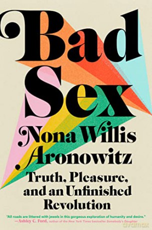 Bad Sex: Truth, Pleasure, and an Unfinished Revolution - Willis Aronowitz [KSIĄŻKA]