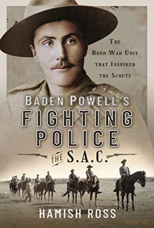Baden Powell s Fighting Police The SAC: The Boer War unit that inspired the Scouts - Hamish Ross [KSIĄŻKA]