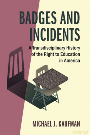 Badges and Incidents: A Transdisciplinary History of the Right to Education in America (Cambridge Studies on Civil Rights and Civil Liberties) - Michael J. Kaufman [KSIĄŻKA]