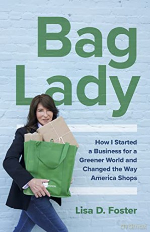Bag Lady: How I Started a Business for a Greener World and Changed the Way America Shops (Changemaker Books) - Lisa D. Foster [KSIĄŻKA]