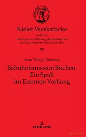 Bahnhofsmission Büchen; Ein Spalt im Eisernen Vorhang (55) (Kieler Werkstuecke) - Jann-Thorge Thöming [KSIĄŻKA]