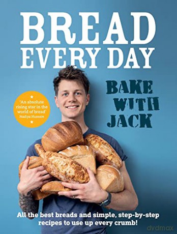 BAKE WITH JACK - Bread Every Day: All the best breads and simple, step-by-step recipes to use up every crumb - Jack Sturgess [KSIĄŻKA]