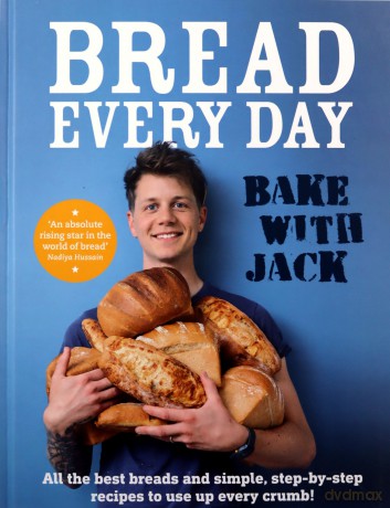 BAKE WITH JACK - Bread Every Day: All the best breads and simple, step-by-step recipes to use up every crumb - Jack Sturgess [KSIĄŻKA]