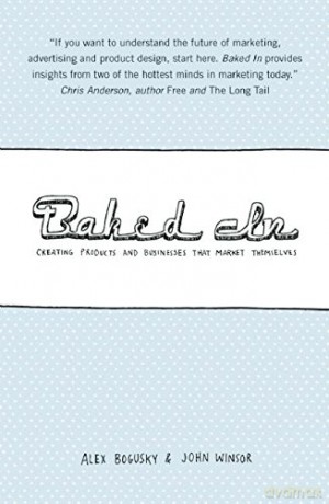 Baked In: Creating Products and Businesses That Market Themselves - Alex Bogusky [KSIĄŻKA]