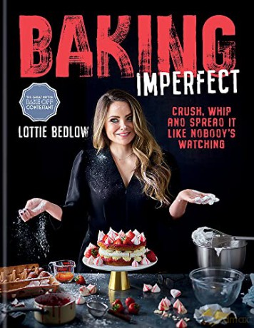 Baking Imperfect: Crush, Whip and Spread It Like Nobody's Watching - Lottie Bedlow [KSIĄŻKA]