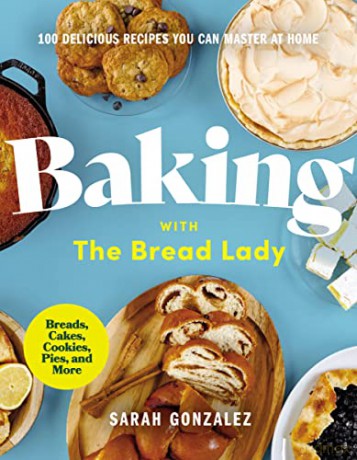 Baking with the Bread Lady: 100 Delicious Recipes You Can Master at Home - Sarah Gonzalez [KSIĄŻKA]