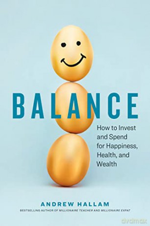Balance: How to Invest and Spend for Happiness, Health, and Wealth - Andrew Hallam [KSIĄŻKA]