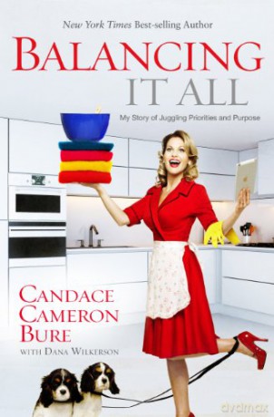 Balancing It All PB: My Story of Juggling Priorities and Purpose - Candace Cameron Bure [KSIĄŻKA]
