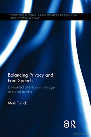 Balancing Privacy and Free Speech: Unwanted Attention in the Age of Social Media (Routledge Research in Information Technology and E-Commerce Law) - Mark Tunick [KSIĄŻKA]