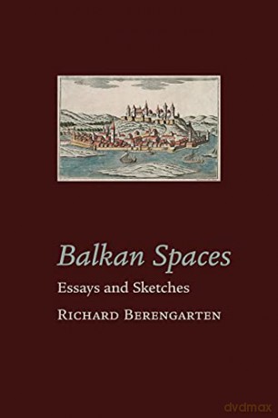Balkan Spaces: Essays and Prose-Pieces (1) 1984-2020: 10 (Selected Writings) - Richard Berengarten [KSIĄŻKA]