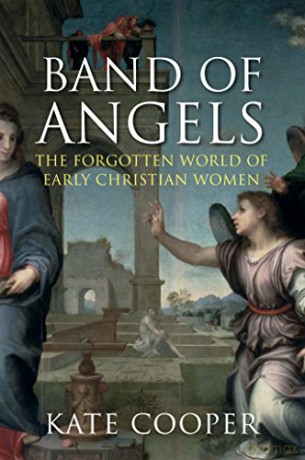 Band of Angels: The Forgotten World of Early Christian Women - Kate Cooper [KSIĄŻKA]