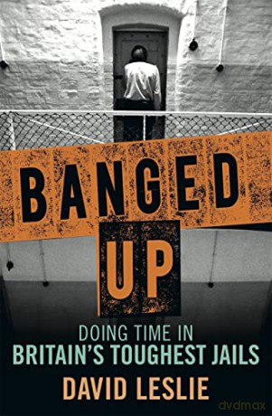 Banged Up!: Doing Time in Britain's Toughest Jails - David Leslie [KSIĄŻKA]