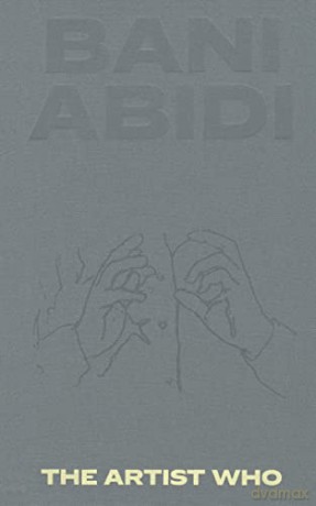 Bani Abidi: The Artist Who - Saira Ansari [KSIĄŻKA]