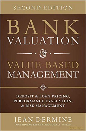Bank Valuation and Value Based Management: Deposit and Loan Pricing, Performance Evaluation, and Risk, 2nd Edition (BUSINESS BOOKS) - Jean Dermine [KSIĄŻKA]