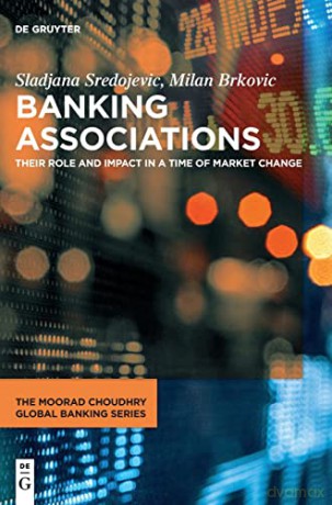 Banking Associations: Their Role and Impact in a Time of Market Change (The Moorad Choudhry Global Banking Series) - Milan [KSIĄŻKA]
