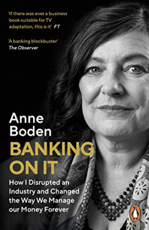 Banking On It: How I Disrupted an Industry and Changed the Way We Manage our Money Forever - Anne Boden [KSIĄŻKA]