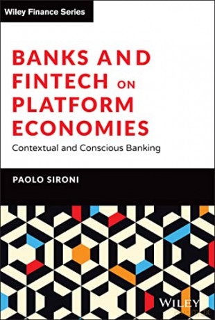 Banks and Fintech on Platform Economies: Contextual and Conscious Banking (The Wiley Finance Series) - Paolo Sironi [KSIĄŻKA]