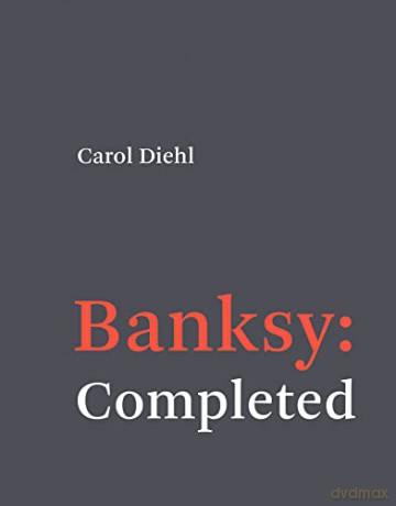 Banksy: Completed - Carol Diehl [KSIĄŻKA]
