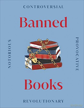 Banned Books: Notorious - Provocative - Revolutionary [KSIĄŻKA]
