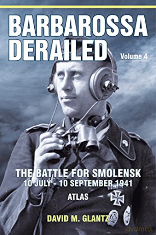 Barbarossa Derailed: The Battle for Smolensk 10 July-10 September 1941 Volume 4: Atlas (Barbarossa Derailed, 4) - David M Glantz [KSIĄŻKA]