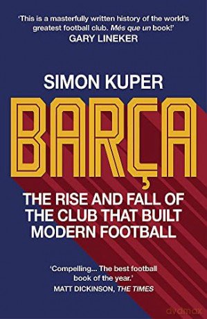 Barça: The rise and fall of the club that built modern football WINNER OF THE FOOTBALL BOOK OF THE YEAR 2022 - Simon Kuper [KSIĄŻKA]
