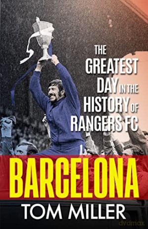 Barcelona: The Greatest Day in the History of Rangers FC - Tom Miller [KSIĄŻKA]